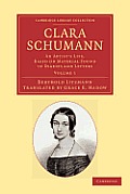 Clara Schumann: Volume 1: An Artist's Life, Based on Material Found in Diaries and Letters