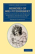 Memoirs of Mrs Fitzherbert: With an Account of Her Marriage with H.R.H. the Prince of Wales, Afterwards King George IV