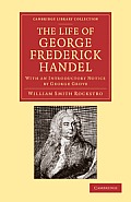 The Life of George Frederick Handel: With an Introductory Notice by George Grove