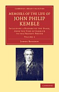 Memoirs of the Life of John Philip Kemble, Esq.: Volume 2: Including a History of the Stage, from the Time of Garrick to the Present Period
