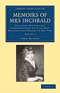 Memoirs of Mrs Inchbald: Volume 1: Including Her Familiar Correspondence with the Most Distinguished Persons of Her Time