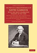 The Private Correspondence of David Garrick with the Most Celebrated Persons of His Time: Volume 1: Now First Published from the Originals, and Illust
