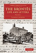 The Bront?s Life and Letters: Being an Attempt to Present a Full and Final Record of the Lives of the Three Sisters, Charlotte, Emily and Anne Bront