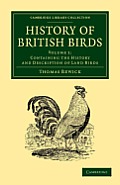 History of British Birds: Volume 1, Containing the History and Description of Land Birds