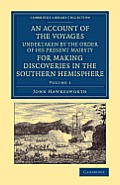 An Account of the Voyages Undertaken by the Order of His Present Majesty for Making Discoveries in the Southern Hemisphere: Volume 1
