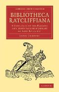 Bibliotheca Ratcliffiana: A Catalogue of the Elegant and Truly Valuable Library of John Ratcliffe
