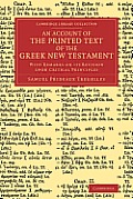 An Account of the Printed Text of the Greek New Testament: With Remarks on Its Revision Upon Critical Principles