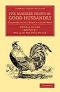 Five Hundred Points of Good Husbandry: Together with a Book of Huswifery
