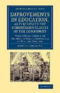 Improvements in Education, as It Respects the Industrious Classes of the Community: With a Brief Sketch of the Life of Joseph Lancaster
