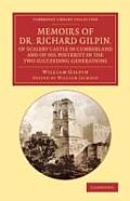 Memoirs of Dr. Richard Gilpin, of Scaleby Castle in Cumberland: And of His Posterity in the Two Succeeding Generations