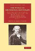 The Works of Sir Joshua Reynolds: Volume 1: Containing His Discourses, Idlers, a Journey to Flanders and Holland (Now First Published), and His Commen