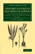 Histoire Naturelle Des Drogues Simples: Volume 1: Ou, Cours D'Histoire Naturelle Professe A L'Ecole de Pharmacie de Paris