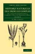 Histoire Naturelle Des Drogues Simples: Volume 2: Ou, Cours D'Histoire Naturelle Professe A L'Ecole de Pharmacie de Paris