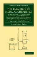 The Elements of Medical Chemistry: Embracing Only Those Branches of Chemical Science Which Are Calculated to Illustrate or Explain the Different Objec