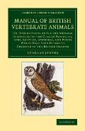 A Manual of British Vertebrate Animals: Or, Descriptions of All the Animals Belonging to the Classes Mammalia, Aves, Reptilia, Amphibia, and Pisces Wh