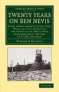 Twenty Years on Ben Nevis: Being a Brief Account of the Life, Work, and Experiences of the Observers at the Highest Meteorological Station in the