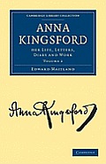 Anna Kingsford: Her Life, Letters, Diary and Work