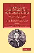 The Epistolary Correspondence of Sir Richard Steele: Including His Familiar Letters to His Wife and Daughters, to Which Are Prefixed, Fragments of Thr