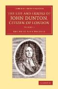 The Life and Errors of John Dunton, Citizen of London: With the Lives and Characters of More Than a Thousand Contemporary Divines and Other Persons of