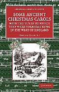 Some Ancient Christmas Carols, with the Tunes to Which They Were Formerly Sung in the West of England