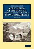 A Description of the Country from Thirty to Forty Miles Round Manchester