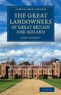 The Great Landowners of Great Britain and Ireland: A List of All Owners of Three Thousand Acres and Upwards, Worth ?3,000 a Year, in England, Scotland