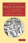 Prices of Books: An Inquiry Into the Changes in the Price of Books Which Have Occurred in England at Different Periods