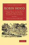 Robin Hood: Volume 2: A Collection of All the Ancient Poems, Songs, and Ballads, Now Extant, Relative to That Celebrated English Outlaw