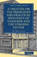 A Treatise on the Principles and Practical Influence of Taxation and the Funding System