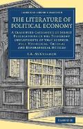 The Literature of Political Economy: A Classified Catalogue of Select Publications in the Different Departments of That Science, with Historical, Crit