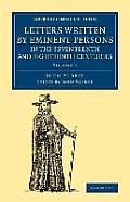 Letters Written by Eminent Persons in the Seventeenth and Eighteenth Centuries: To Which Are Added, Hearne's Journeys to Reading, and to Whaddon Hall,