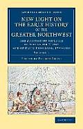 New Light on the Early History of the Greater Northwest: The Manuscript Journals of Alexander Henry and of David Thompson, 1799-1814