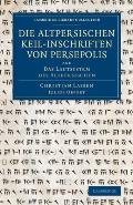 Die Altpersischen Keil-Inschriften Von Persepolis: And Das Lautsystem Des Altpersischen