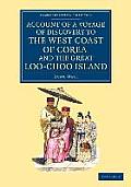 Account of a Voyage of Discovery to the West Coast of Corea, and the Great Loo-Choo Island