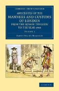 Anecdotes of the Manners and Customs of London from the Roman Invasion to the Year 1700