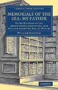 Memorials of the Sea: My Father: Being Records of the Adventurous Life of the Late William Scoresby, Esq. of Whitby