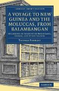 A Voyage to New Guinea and the Moluccas, from Balambangan: Including an Account of Magindano, Sooloo, and Other Islands