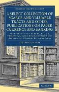 A Select Collection of Scarce and Valuable Tracts and Other Publications on Paper Currency and Banking: From the Originals of Hume, Wallace, Thornton,
