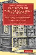 An Essay on the Writings and Genius of Shakespear: Compared with the Greek and French Dramatic Poets: With Some Remarks Upon the Misrepresentations of
