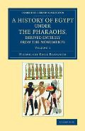 A History of Egypt Under the Pharaohs, Derived Entirely from the Monuments: Volume 1: To Which Is Added a Memoir on the Exodus of the Israelites and t