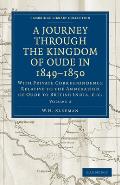 A Journey Through the Kingdom of Oude in 1849-1850: With Private Correspondence Relative to the Annexation of Oude to British India, Etc.