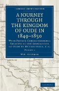 A Journey Through the Kingdom of Oude in 1849-1850: With Private Correspondence Relative to the Annexation of Oude to British India, Etc.