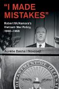 'I Made Mistakes': Robert McNamara's Vietnam War Policy, 1960-1968