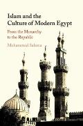 Islam and the Culture of Modern Egypt: From the Monarchy to the Republic
