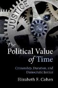 The Political Value of Time: Citizenship, Duration, and Democratic Justice