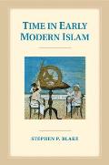 Time in Early Modern Islam Calendar Ceremony & Chronology in the Safavid Mughal & Ottoman Empires
