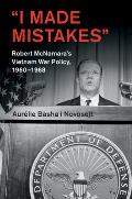 'I Made Mistakes': Robert McNamara's Vietnam War Policy, 1960-1968