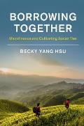 Borrowing Together: Microfinance and Cultivating Social Ties