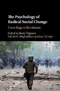 The Psychology of Radical Social Change: From Rage to Revolution