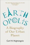 Earthopolis: A Biography of Our Urban Planet